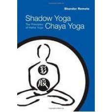 Shadow Yoga, Chaya Yoga: The Principles of Hatha Yoga Original Edition (Paperback) by Shandor Remete